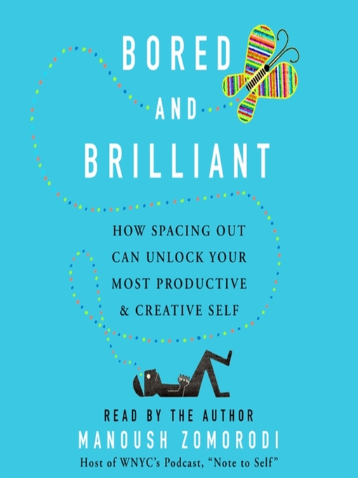 Title details for Bored and Brilliant by Manoush Zomorodi - Available